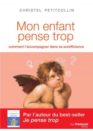 Cover of the book Mon enfant pense trop - Comment l'accompagner dans sa surefficience by Philippe Guillemant