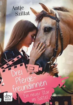 Cover of the book Drei Pferdefreundinnen – Ein neuer Star im Sattel by Jutta Profijt