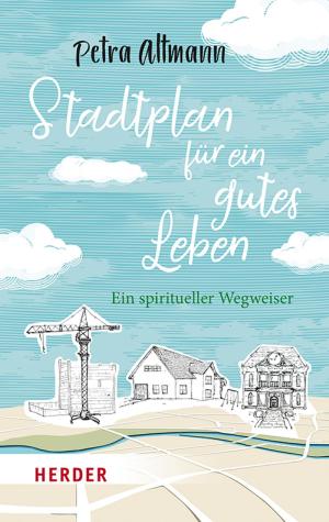 Cover of the book Stadtplan für ein gutes Leben by Anselm Grün, Maik Hosang, Prof. Gerald Hüther