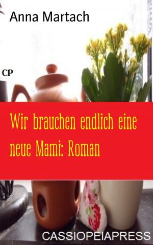 Cover of the book Wir brauchen endlich eine neue Mami: Roman by Joseph Watson