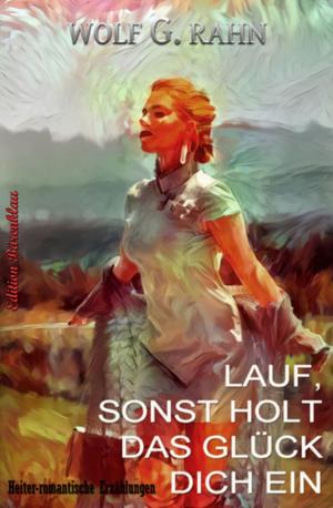Cover of the book Lauf, sonst holt das Glück dich ein by Wilfried A. Hary
