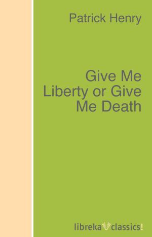 Cover of the book Give Me Liberty or Give Me Death by Omar Khayyam