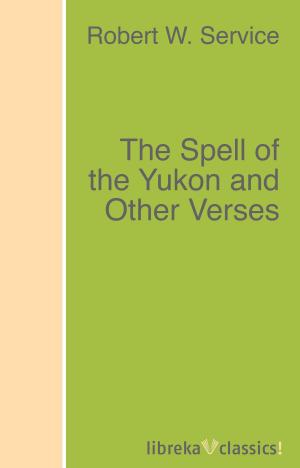Cover of the book The Spell of the Yukon and Other Verses by Charles Dudley Warner