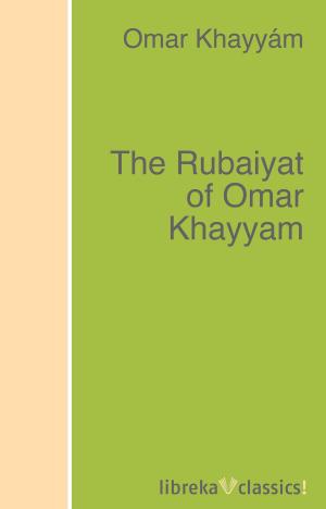 Cover of the book The Rubaiyat of Omar Khayyam by Robert W. Service