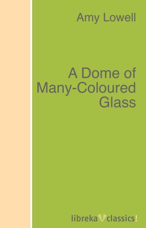 Cover of the book A Dome of Many-Coloured Glass by Nathaniel Hawthorne