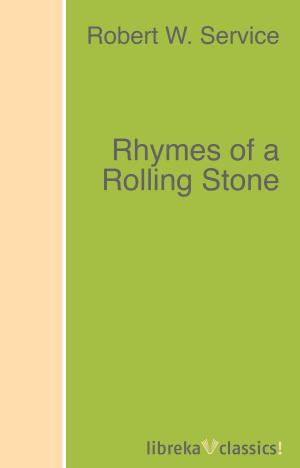 Cover of the book Rhymes of a Rolling Stone by Robert W. Service