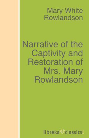 Book cover of Narrative of the Captivity and Restoration of Mrs. Mary Rowlandson