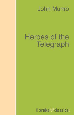 Book cover of Heroes of the Telegraph