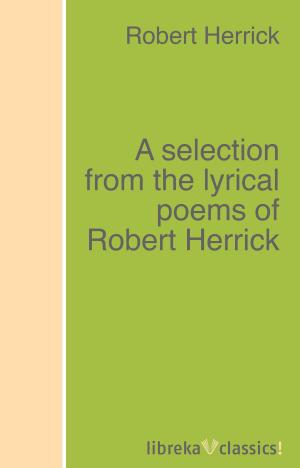 Cover of A selection from the lyrical poems of Robert Herrick