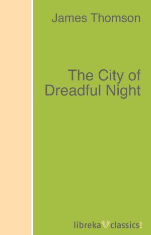 Cover of the book The City of Dreadful Night by W. E. Gladstone