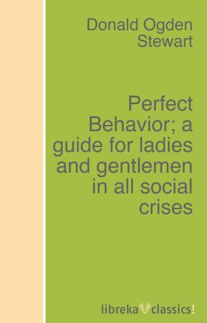 Cover of Perfect Behavior; a guide for ladies and gentlemen in all social crises