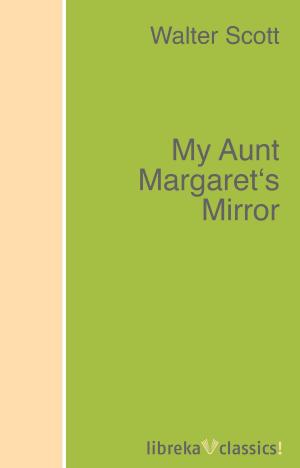 Cover of the book My Aunt Margaret's Mirror by Vachel Lindsay, Harriet Monroe