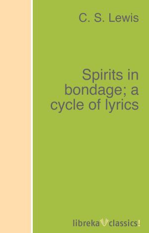 Cover of the book Spirits in bondage; a cycle of lyrics by John Lothrop Motley