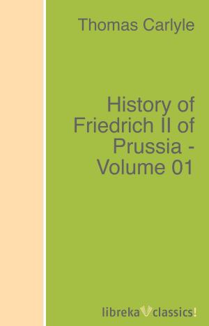 Book cover of History of Friedrich II of Prussia - Volume 01