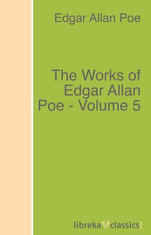 Cover of the book The Works of Edgar Allan Poe - Volume 5 by Mark Twain, Albert Bigelow Paine