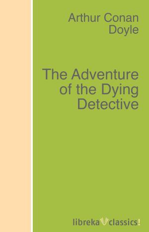 Cover of the book The Adventure of the Dying Detective by Honoré de Balzac