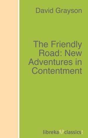 Cover of the book The Friendly Road: New Adventures in Contentment by Ulysses S. Grant, Philip Henry Sheridan, William T. Sherman