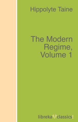 Cover of the book The Modern Regime, Volume 1 by Anne Brontë, Charlotte Brontë, Emily Brontë