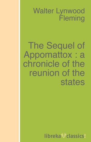 Book cover of The Sequel of Appomattox : a chronicle of the reunion of the states