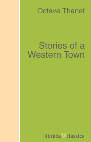 Cover of the book Stories of a Western Town by W. E. Gladstone