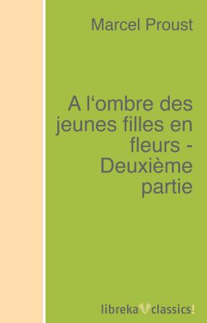 Cover of the book A l'ombre des jeunes filles en fleurs - Deuxième partie by Emma Lazarus