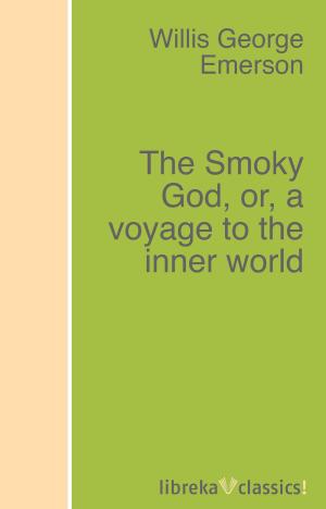 Book cover of The Smoky God, or, a voyage to the inner world