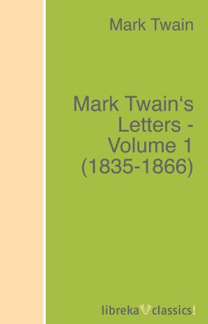 Book cover of Mark Twain's Letters - Volume 1 (1835-1866)