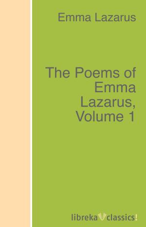 Book cover of The Poems of Emma Lazarus, Volume 1