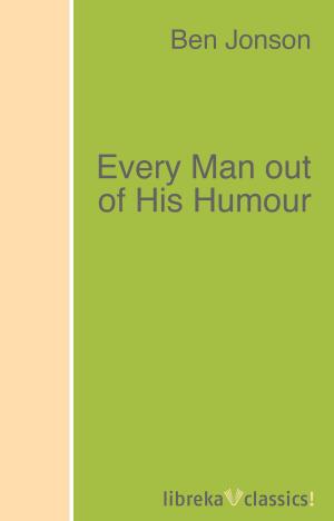Cover of the book Every Man out of His Humour by Benjamin N. Cardozo