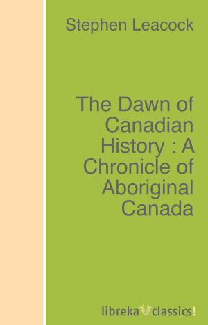 Book cover of The Dawn of Canadian History : A Chronicle of Aboriginal Canada