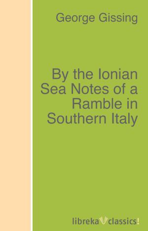 Cover of the book By the Ionian Sea Notes of a Ramble in Southern Italy by Horatio Alger