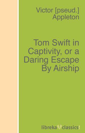 Book cover of Tom Swift in Captivity, or a Daring Escape By Airship