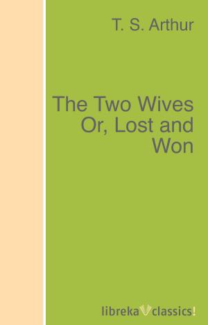 Book cover of The Two Wives Or, Lost and Won