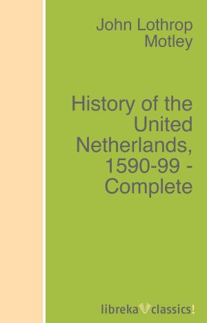 Cover of the book History of the United Netherlands, 1590-99 - Complete by George MacDonald