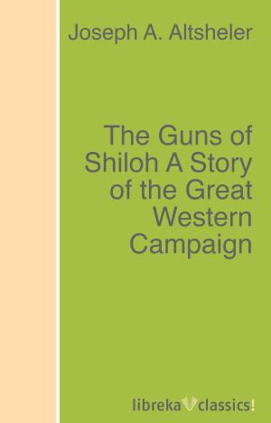 Book cover of The Guns of Shiloh A Story of the Great Western Campaign