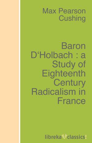 Cover of the book Baron D'Holbach : a Study of Eighteenth Century Radicalism in France by Francis Thompson