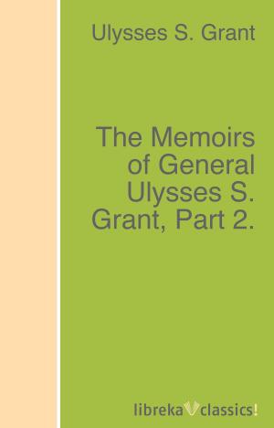 Book cover of The Memoirs of General Ulysses S. Grant, Part 2.