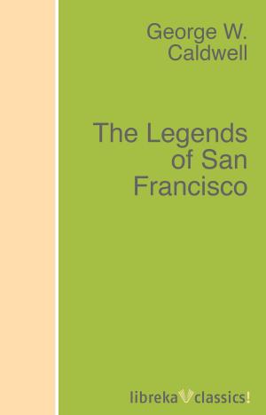 Cover of the book The Legends of San Francisco by Mark Twain, Albert Bigelow Paine
