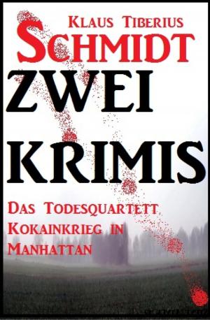 bigCover of the book Zwei Klaus Tiberius Schmidt Krimis: Das Todesquartett/Kokainkrieg in Manhattan by 