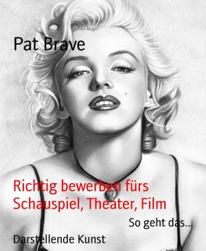 Cover of the book Richtig bewerben fürs Schauspiel, Theater, Film by Alfred Bekker, Glenn Stirling, Uwe Erichsen