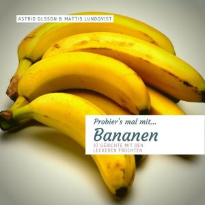 Cover of the book Probier's mal mit...Bananen - 37 Gerichte mit den leckeren Früchten by Sharon James