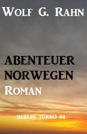 Cover of the book Abenteuer Norwegen: Berlin Turbo #4 by Wilfried A. Hary