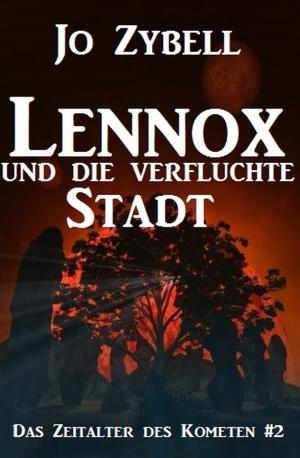 Cover of the book Lennox und die verfluchte Stadt: Das Zeitalter des Kometen #2 by Jo Zybell