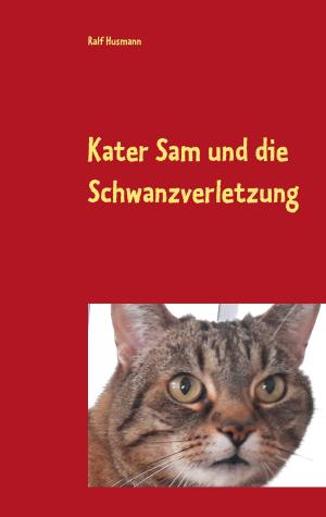 Cover of the book Kater Sam und die Schwanzverletzung by Harald Pinl