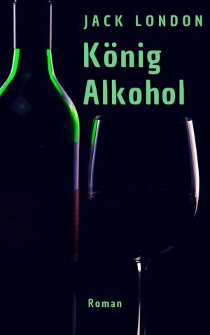 Cover of the book König Alkohol by Timo Schmitz