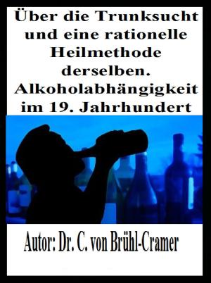 Cover of the book Über die Trunksucht und eine rationelle Heilmethode derselben Alkoholabhängigkeit im 19. Jahrhundert by Wolfgang Bönisch
