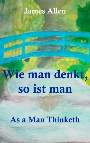 Cover of the book Wie man denkt, so ist man: As a Man Thinketh by Donna Nieri