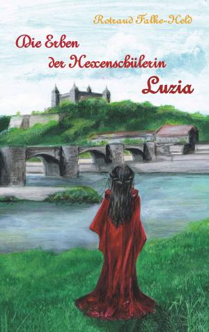 Cover of the book Die Erben der Hexenschülerin: Luzia by Jeanne-Marie Delly