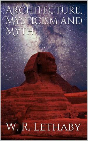 Cover of the book Architecture, mysticism and myth by Jeschua Rex Text