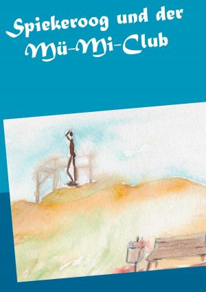 Cover of the book Spiekeroog und der Mü-Mi-Club by Ines Evalonja